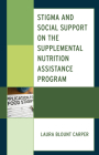 Stigma and Social Support on the Supplemental Nutrition Assistance Program By Laura Blount Carper Cover Image