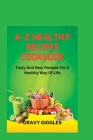 A-Z Healthy Recipes Cookbook: Tasty and Easy Recipes for a Healthy Way of Life By Gravy Giggles Cover Image