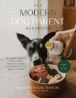 The Modern Dog Parent Handbook: The Holistic Approach to Raw Feeding, Mental Enrichment and Keeping Your Dog Happy and Healthy By Bryce Francois, Kenzie Francois Cover Image