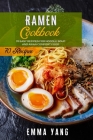 Ramen Cookbook: 70 Easy Recipes For Noodle Soup And Asian Comfort Food Cover Image