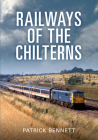 Railways of the Chilterns By Patrick Bennett Cover Image