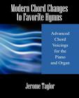 Modern Chord Changes to Favorite Hymns: Advanced Chord Voicings for the Piano and Organ By Jerome Taylor Cover Image