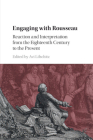 Engaging with Rousseau: Reaction and Interpretation from the Eighteenth Century to the Present By Avi Lifschitz (Editor) Cover Image