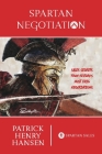 Spartan Negotiation: Sales Secrets from History's Most Epic Negotiations By Patrick Henry Hansen Cover Image