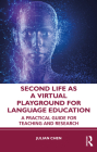 Second Life as a Virtual Playground for Language Education: A Practical Guide for Teaching and Research Cover Image