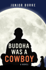 Buddha Was a Cowboy By Junior Burke Cover Image