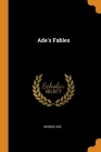 Ade's Fables By George Ade Cover Image