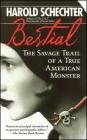 Bestial: The Savage Trail of a True American Monster By Harold Schechter Cover Image