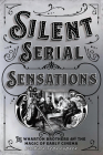 Silent Serial Sensations: The Wharton Brothers and the Magic of Early Cinema By Barbara Tepa Lupack Cover Image