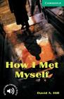 How I Met Myself Level 3 (Cambridge English Readers) By David A. Hill Cover Image