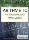 Arithmetic: The Foundation of Mathematics (Story of Math) By Garrett Gladle (Editor) Cover Image