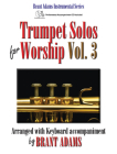 Trumpet Solos for Worship, Vol. 3: Arranged with Keyboard Accompaniment By Brant Adams (Composer) Cover Image