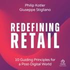 Redefining Retail: 10 Guiding Principles for a Post-Digital World By Giuseppe Stigliano, Philip Kotler, Steve Menasche (Read by) Cover Image