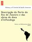Descripc A O Do Porto Do Rio de Janeiro E Das Obras de Doca D'Alfandega Cover Image