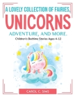 A lovely collection of fairies, unicorns, adventure, and more.: Children's Bedtime Stories Ages 4-12 Cover Image