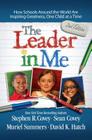 The Leader in Me: How Schools Around the World Are Inspiring Greatness, One Child at a Time By Stephen R. Covey Cover Image