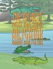 The Coolest Most Awesome Alligator Coloring Book For Kids: 25 Fun Designs For Boys And Girls - Perfect For Young Children Preschool Elementary Toddler Cover Image