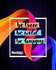 Be True Be Wild Be Happy Meeting: Business Notebook For Recording Meeting Notes By Oryzastore Publishing Cover Image