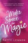 Make Space for Magic: Learn to Receive Love, Abundance, and Support from the Universe By Patty Lennon Cover Image