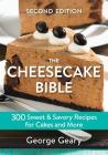 The Cheesecake Bible: 300 Sweet and Savory Recipes for Cakes and More By George Geary Cover Image