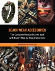 Beach Wear Accessories: The Complete Paracord Crafts Book with Expert Step by Step Instructions Cover Image