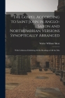 The Gospel According to Saint John in Anglo-Saxon and Northumbrian Versions Synoptically Arranged: With Collations Exhibiting All the Readings of All Cover Image