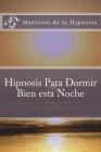 Hipnosis Para Dormir Bien esta Noche By Maestros de la Hipnosis Cover Image