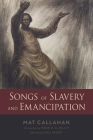 Songs of Slavery and Emancipation By Mat Callahan, Robin D. G. Kelley (Introduction by), Kali Akuno (Afterword by) Cover Image