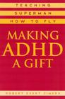 Making ADHD a Gift: Teaching Superman How to Fly By Robert Evert Cimera Cover Image