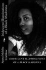 Iridescent Illuminations of a Black Madonna: Iridescent Illuminations of a Black Madonna By Soyini Ayanna Forde (Editor), Ayana Malaika Crichlow Cover Image