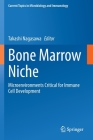 Bone Marrow Niche: Microenvironments Critical for Immune Cell Development (Current Topics in Microbiology and Immmunology #434) By Takashi Nagasawa (Editor) Cover Image