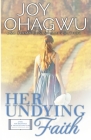 Her Undying Faith - Christian Inspirational Fiction - Book 5 By Joy Ohagwu Cover Image