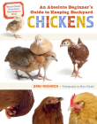 An Absolute Beginner's Guide to Keeping Backyard Chickens: Watch Chicks Grow from Hatchlings to Hens By Jenna Woginrich Cover Image