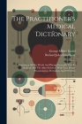 The Practitioner's Medical Dictionary: Containing All The Words And Phrases Generally Used In Medicine And The Allied Sciences, With Their Proper Pron Cover Image
