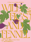 Wild Figs and Fennel: A Year in an Italian Kitchen By Letitia Clark Cover Image