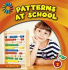 Patterns at School (21st Century Basic Skills Library: Patterns All Around) Cover Image