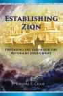 Establishing Zion: Preparing the Earth for the Return of Jesus Christ By Randal S. Chase, Michael D. Chase (Editor) Cover Image