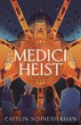 Medici Heist By Caitlin Schneiderhan Cover Image