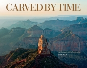 Carved by Time: Landscapes of the Southwest By Jake Rajs, Hampton Sides (Introduction by) Cover Image