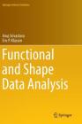 Functional and Shape Data Analysis By Anuj Srivastava, Eric P. Klassen Cover Image