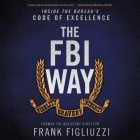 The FBI Way Lib/E: Inside the Bureau's Code of Excellence By Frank Figliuzzi, Frank Figliuzzi (Read by) Cover Image