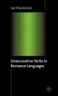 Unaccusative Verbs in Romance Languages (Palgrave Studies in Pragmatics) By I. MacKenzie Cover Image