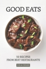 Good Eats: 50 Recipes from Best Restaurants By Julia Chiles Cover Image