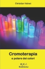 Cromoterapia e potere dei colori By Christian Valnet Cover Image