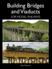Building Bridges and Viaducts for Model Railways By Bob Alderman Cover Image