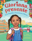 Gloriana, presente. De la República Dominicana al Bronx / Gloriana, Presente. A Fir st Day of School Story By ALYSSA REYNOSO-MORRIS, Doris Rodríguez (Illustrator) Cover Image