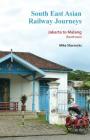 South East Asian Railway Journeys: Jakarta to Malang (South Java) Cover Image
