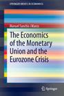 The Economics of the Monetary Union and the Eurozone Crisis (Springerbriefs in Economics) Cover Image
