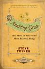 Amazing Grace: The Story of America's Most Beloved Song By Steve Turner Cover Image