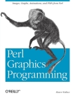 Perl Graphics Programming: Creating Svg, SWF (Flash), JPEG and PNG Files with Perl By Shawn Wallace Cover Image